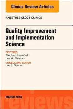 Hardcover Quality Improvement and Implementation Science, an Issue of Anesthesiology Clinics: Volume 36-1 Book