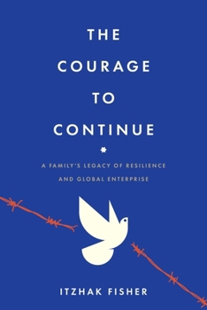 Paperback The Courage to Continue: A Family's Legacy of Resilience and Global Enterprise Book