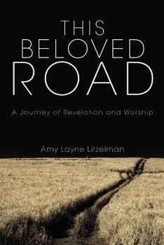 Paperback This Beloved Road: A Journey of Revelation and Worship Book