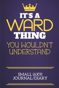 It's A Ward Thing You Wouldn't Understand Small (6x9) Journal/Diary: Show you care with our personalised family member books, a perfect way to show ... books are ideal for all the family to enjoy.