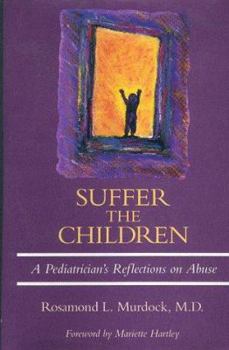 Hardcover Suffer the Children: A Pediatrician's Reflections on Abuse Book