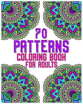 Paperback 70 patterns coloring book for adults: mandala coloring book for all: 70 mindful patterns and mandalas coloring book: Stress relieving and relaxing Col Book
