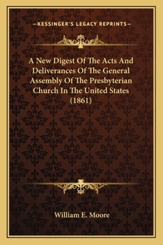 Paperback A New Digest Of The Acts And Deliverances Of The General Assembly Of The Presbyterian Church In The United States (1861) Book