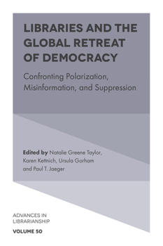 Hardcover Libraries and the Global Retreat of Democracy: Confronting Polarization, Misinformation, and Suppression Book