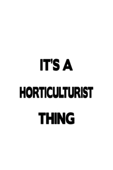 Paperback It's A Horticulturist Thing: Best Horticulturist Notebook, Journal Gift, Diary, Doodle Gift or Notebook - 6 x 9 Compact Size- 109 Blank Lined Pages Book