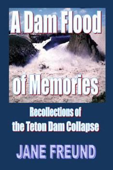 Paperback A Dam Flood of Memories - Recollections of the Teton Dam Collapse Book