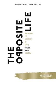 Paperback The Opposite Life: Unlocking the Mysteries of God's Upside-Down Kingdom Book
