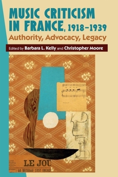 Hardcover Music Criticism in France, 1918-1939: Authority, Advocacy, Legacy Book