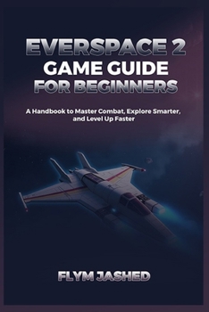 Paperback Everspace 2 Game Guide for Beginners: A Handbook to Master Combat, Explore Smarter, and Level Up Faster Book
