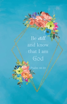 Paperback Be Still And Know That I Am God: Floral Sermon Notes Journal (Blue Background, Multi-Color Flowers) Book