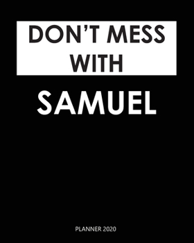 Paperback Planner 2020: Don't mess with Samuel: A Year 2020 - 365 Daily - 52 Week journal Planner Calendar Schedule Organizer Appointment Note Book