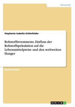 Paperback Rohstoffinvestments. Einfluss der Rohstoffspekulation auf die Lebensmittelpreise und den weltweiten Hunger [German] Book
