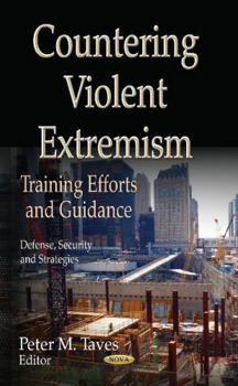 Countering Violent Extremism: Training Efforts and Guidance (Defense, Security and Strategies: Law, Crime and Law Enforcement)