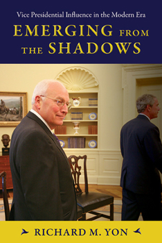 Hardcover Emerging from the Shadows: Vice Presidential Influence in the Modern Era Book