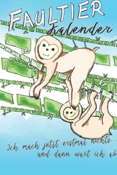 Faultier Kalender: ich mach jetzt erstmal nichts...und dann wart ich ab, Faultier kalender 2020 (German Edition)
