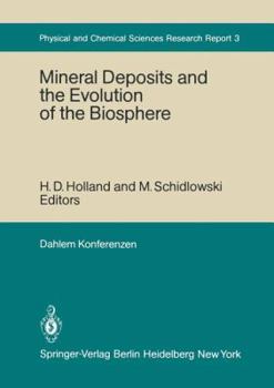 Mineral Deposits and the Evolution of the Biosphere: Report of the Dahlem Workshop on Biospheric Evolution and Precambrian Metallogeny Berlin 1980, September 1–5