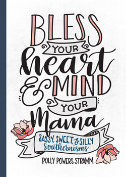 Hardcover Bless Your Heart & Mind Your Mama: Sassy, Sweet and Silly Southernisms Book