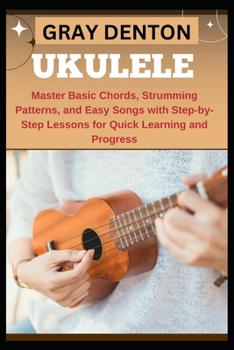 Paperback Ukulele: Master Basic Chords, Strumming Patterns, and Easy Songs with Step-by-Step Lessons for Quick Learning and Progress Book