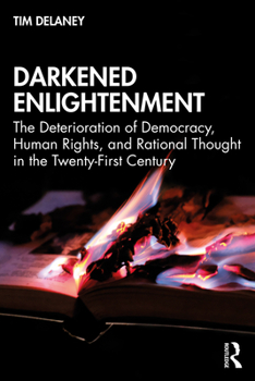 Paperback Darkened Enlightenment: The Deterioration of Democracy, Human Rights, and Rational Thought in the Twenty-First Century Book