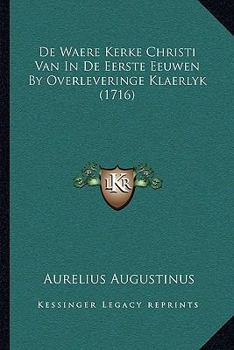 Paperback De Waere Kerke Christi Van In De Eerste Eeuwen By Overleveringe Klaerlyk (1716) [Dutch] Book