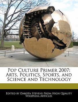 Paperback Pop Culture Primer 2007: Arts, Politics, Sports, and Science and Technology Book