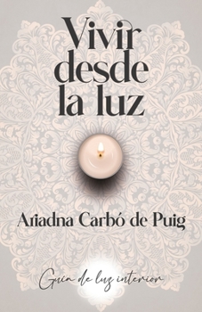 Paperback Vivir Desde La Luz: Guía de luz interior [Spanish] Book