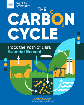 The Carbon Cycle: Track the Path of Life's Essential Element (Enquire & Investigate)