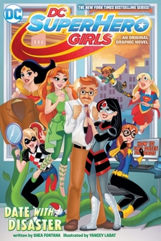 Date with Disaster! - Book #6 of the DC Super Hero Girls Graphic Novels