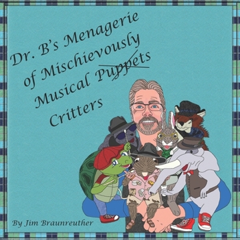 Dr. B's Menagerie of Mischievously Musical Puppets "Critters": “Jam out” with Professor Carrots and the gang