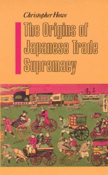 Paperback The Origins of Japanese Trade Supremacy: Development and Technology in Asia from 1540 to the Pacific War Book