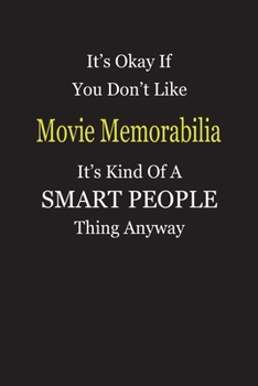 It's Okay If You Don't Like Movie Memorabilia It's Kind Of A Smart People Thing Anyway: Blank Lined Notebook Journal Gift Idea
