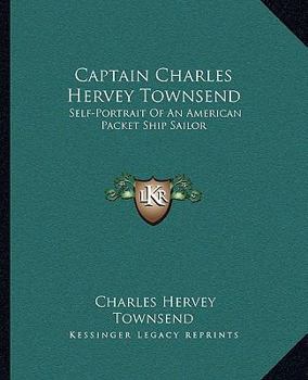Captain Charles Hervey Townsend: Self-Portrait Of An American Packet Ship Sailor
