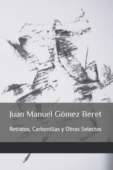Paperback Juan Manuel Gómez Beret: Retratos, Carbonillas y Obras Selectas [Spanish] Book