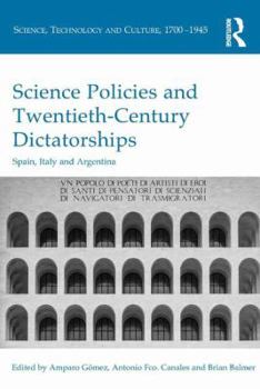 Hardcover Science Policies and Twentieth-Century Dictatorships: Spain, Italy and Argentina Book