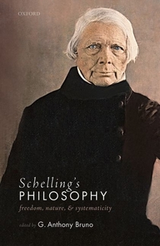 Hardcover Schelling's Philosophy: Freedom, Nature, and Systematicity Book