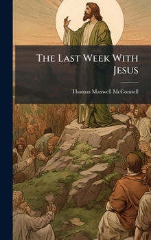 Hardcover The Last Week With Jesus Book