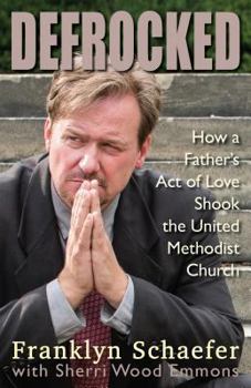 Paperback Defrocked: How a Father's Act of Love Shook the United Methodist Church Book