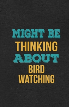Paperback Might Be Thinking About Bird Watching A5 Lined Notebook: Funny Hobby Skill Recreation Sayings For Leisure Sideline Interest. Unique Blank Composition Book