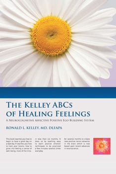Paperback The Kelley ABCs of Healing Feelings: A Neurocognitive Affective Positive Ego Building System Book