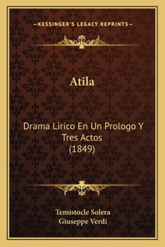 Paperback Atila: Drama Lirico En Un Prologo Y Tres Actos (1849) [Spanish] Book