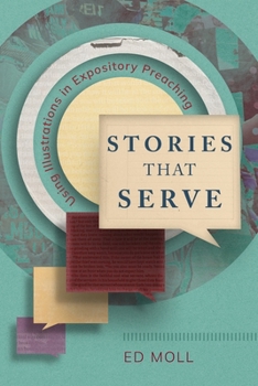 Paperback Stories That Serve: Using Illustrations in Expository Preaching Book