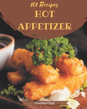 Paperback 101 Hot Appetizer Recipes: A Hot Appetizer Cookbook for Effortless Meals Book