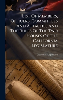 Hardcover List Of Members, Officers, Committees And Attaches And The Rules Of The Two Houses Of The California Legislature Book