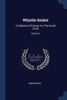 Paperback Whistle-binkie: A Collection Of Songs For The Social Circle; Volume 2 Book