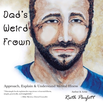 Paperback Dad's Weird Frown: Approach, Explain & Understand Mental Illness Book