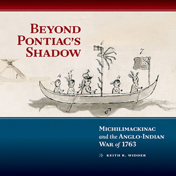 Hardcover Beyond Pontiac's Shadow: Michilimackinac and the Anglo-Indian War of 1763 Book