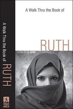 A Walk Thru the Book of Ruth: Loyalty and Love - Book  of the Walk Thru the Bible Discussion Guides