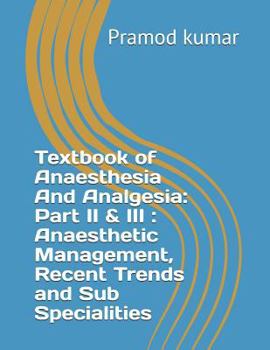 Paperback Textbook of Anaesthesia and Analgesia: Part II & III: Anaesthetic Management, Recent Trends and Sub Specialities Book