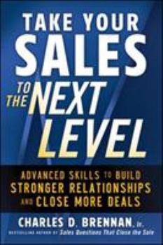 Paperback Take Your Sales to the Next Level: Advanced Skills to Build Stronger Relationships and Close More Deals Book