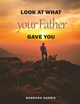 Paperback Look at what your Father gave you: This book allows the reader to question whether life began through creation or evolution Book